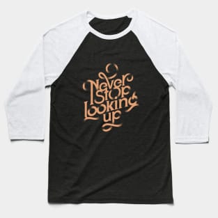 Never stop looking up Baseball T-Shirt